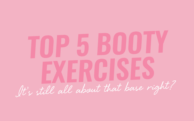 TOP 5 BOOTY EXERCISES