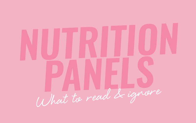 NUTRITION PANELS: WHAT TO READ, WHAT TO IGNORE